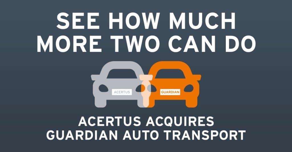 See How Much More Two Can Do ACERTUS Acquires Guardian Auto Transport